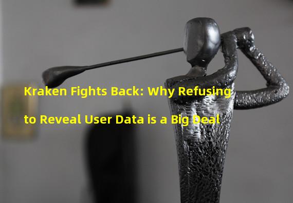 Kraken Fights Back: Why Refusing to Reveal User Data is a Big Deal