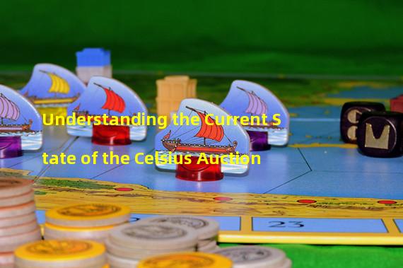 Understanding the Current State of the Celsius Auction
