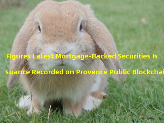 Figures Latest Mortgage-Backed Securities Issuance Recorded on Provence Public Blockchain