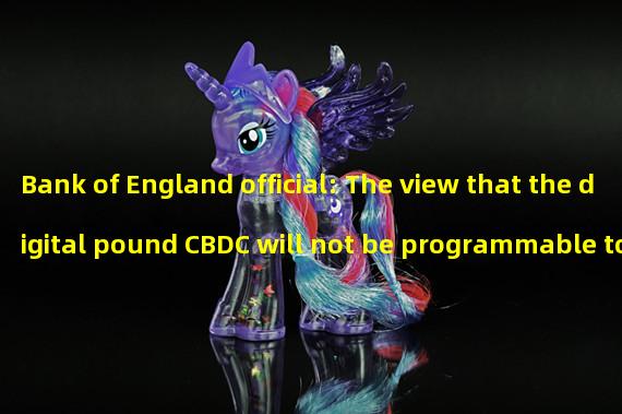 Bank of England official: The view that the digital pound CBDC will not be programmable to avoid government control