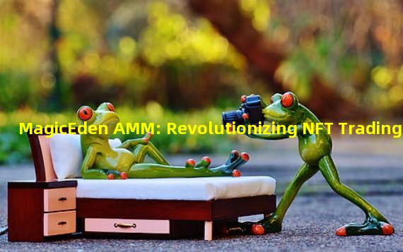 MagicEden AMM: Revolutionizing NFT Trading