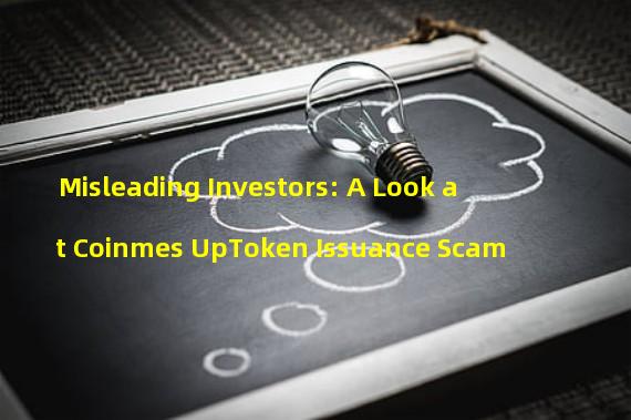 Misleading Investors: A Look at Coinmes UpToken Issuance Scam 