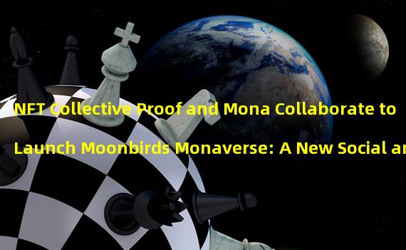 NFT Collective Proof and Mona Collaborate to Launch Moonbirds Monaverse: A New Social and Virtual World for the Moonbirds Community