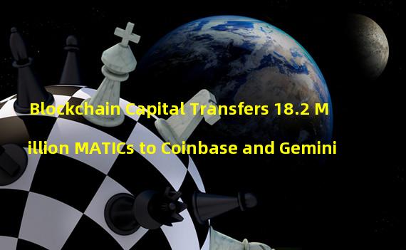Blockchain Capital Transfers 18.2 Million MATICs to Coinbase and Gemini