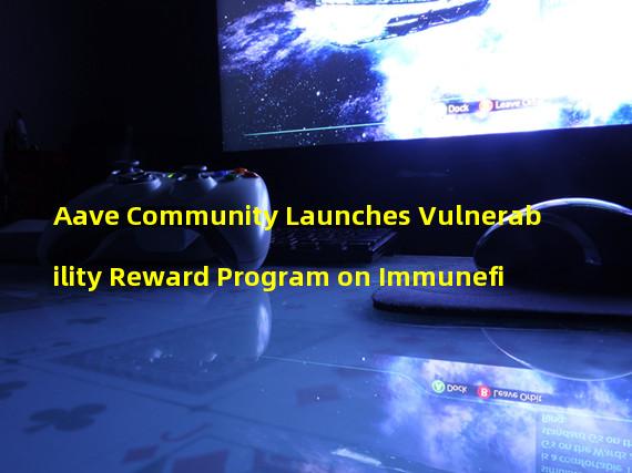 Aave Community Launches Vulnerability Reward Program on Immunefi