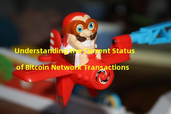 Understanding the Current Status of Bitcoin Network Transactions