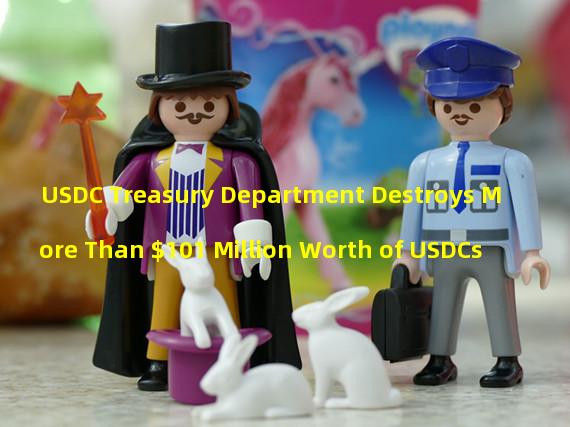 USDC Treasury Department Destroys More Than $101 Million Worth of USDCs