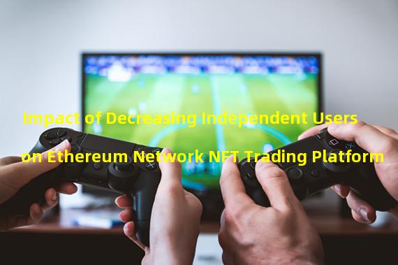 Impact of Decreasing Independent Users on Ethereum Network NFT Trading Platform