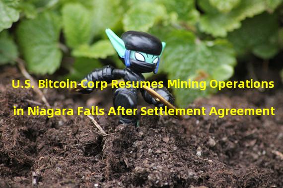 U.S. Bitcoin Corp Resumes Mining Operations in Niagara Falls After Settlement Agreement