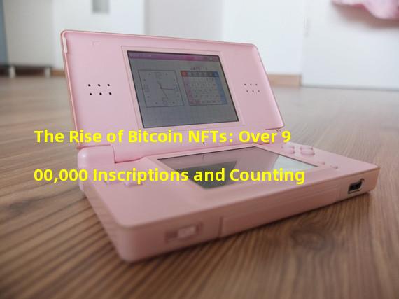 The Rise of Bitcoin NFTs: Over 900,000 Inscriptions and Counting