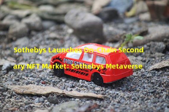Sothebys Launches On-Chain Secondary NFT Market: Sothebys Metaverse