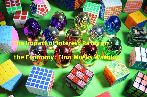 The Impact of Interest Rates on the Economy: Elon Musks Warning 