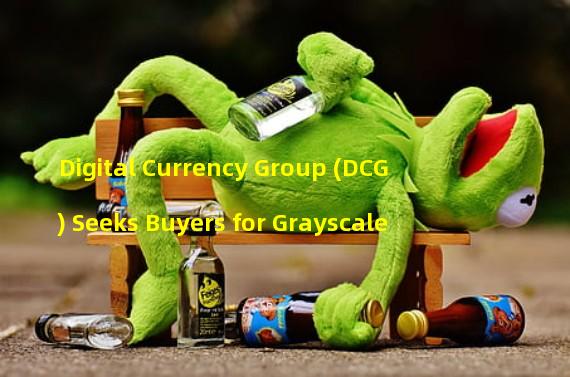 Digital Currency Group (DCG) Seeks Buyers for Grayscale