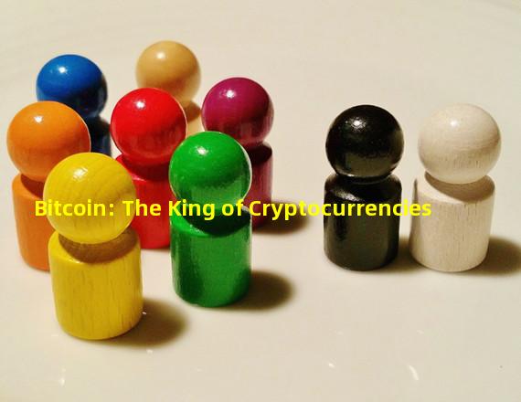 Bitcoin: The King of Cryptocurrencies