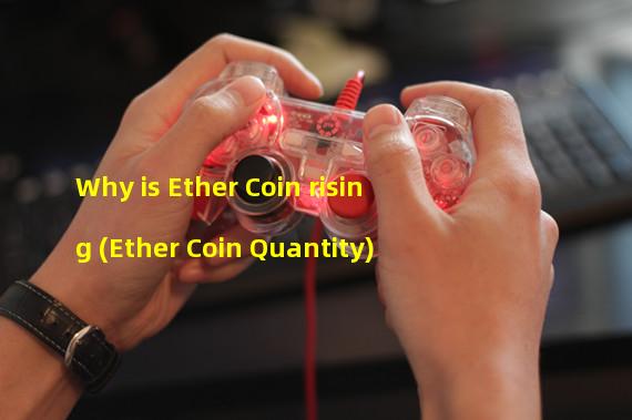 Why is Ether Coin rising (Ether Coin Quantity)