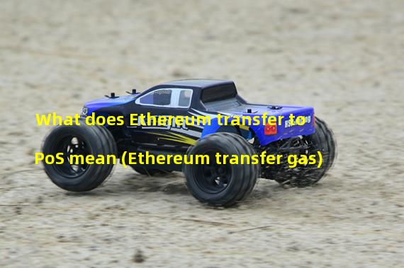 What does Ethereum transfer to PoS mean (Ethereum transfer gas)