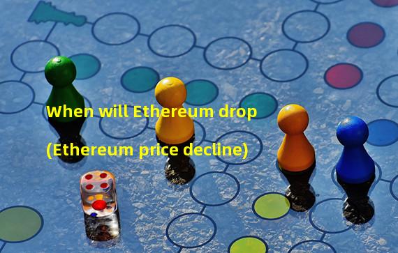 When will Ethereum drop (Ethereum price decline)