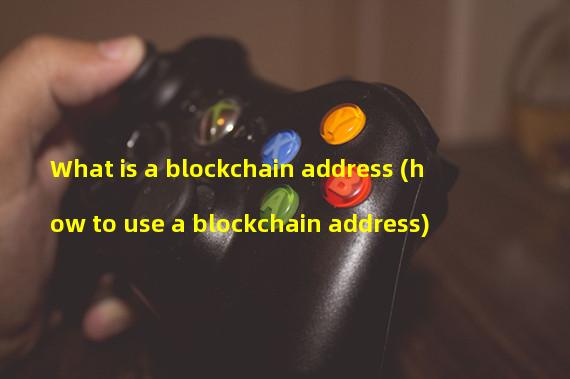 What is a blockchain address (how to use a blockchain address)