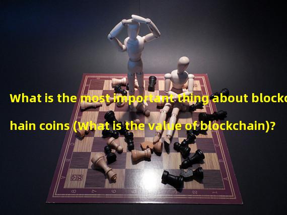 What is the most important thing about blockchain coins (What is the value of blockchain)?