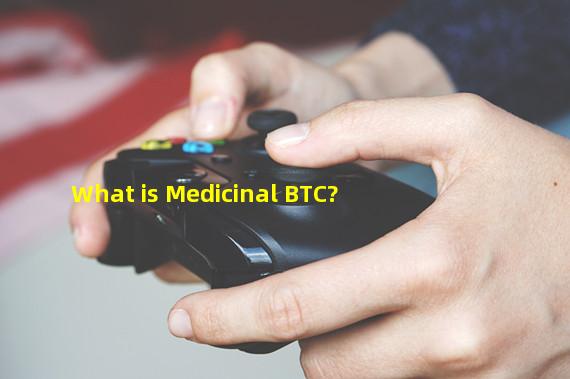 What is Medicinal BTC?
