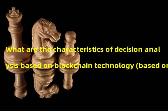 What are the characteristics of decision analysis based on blockchain technology (based on blockchain internet platforms)?