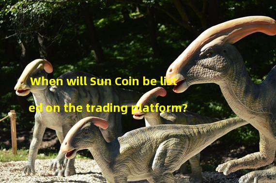 When will Sun Coin be listed on the trading platform?