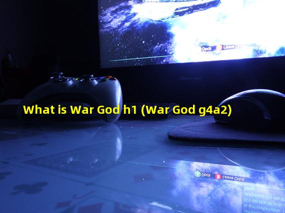 What is War God h1 (War God g4a2)