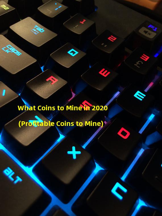 What Coins to Mine in 2020 (Profitable Coins to Mine)
