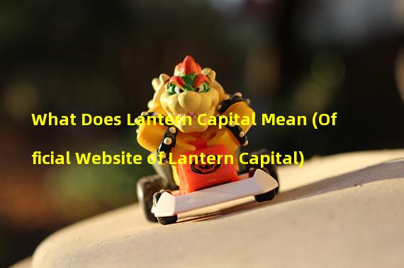 What Does Lantern Capital Mean (Official Website of Lantern Capital) 
