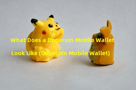 What Does a Dogecoin Mobile Wallet Look Like (Dogecoin Mobile Wallet)
