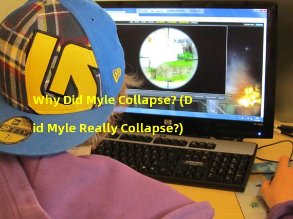Why Did Myle Collapse? (Did Myle Really Collapse?)