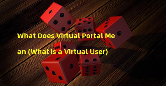 What Does Virtual Portal Mean (What is a Virtual User)