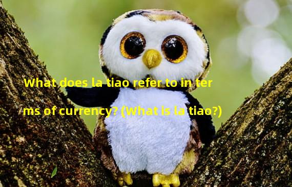 What does la tiao refer to in terms of currency? (What is la tiao?)