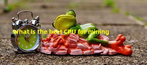 What is the best CPU for mining