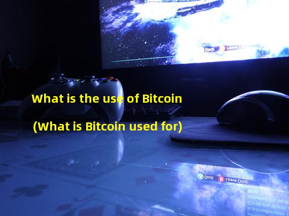 What is the use of Bitcoin (What is Bitcoin used for) 