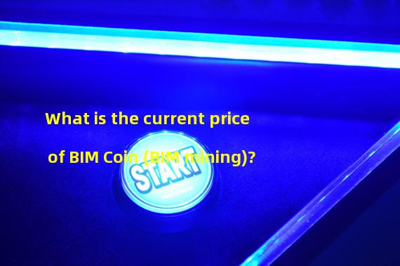 What is the current price of BIM Coin (BIM mining)?