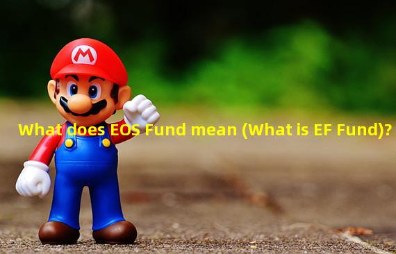 What does EOS Fund mean (What is EF Fund)? 