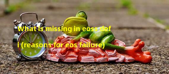 What is missing in eoss defi (reasons for eos failure)