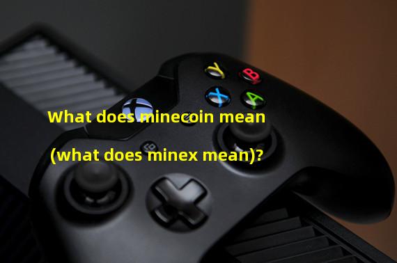 What does minecoin mean (what does minex mean)?