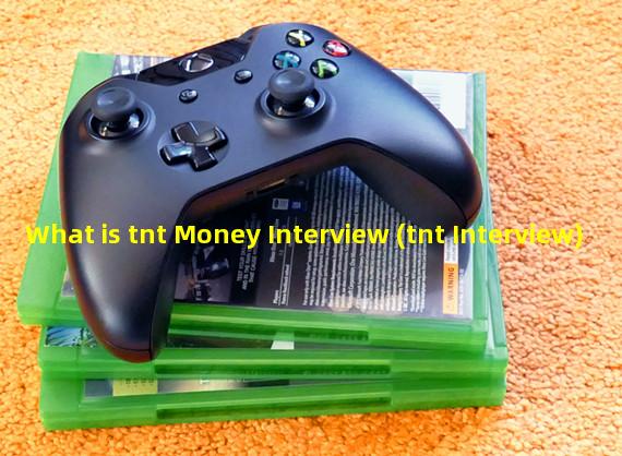 What is tnt Money Interview (tnt Interview)