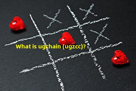 What is ugchain (ugzcc)?